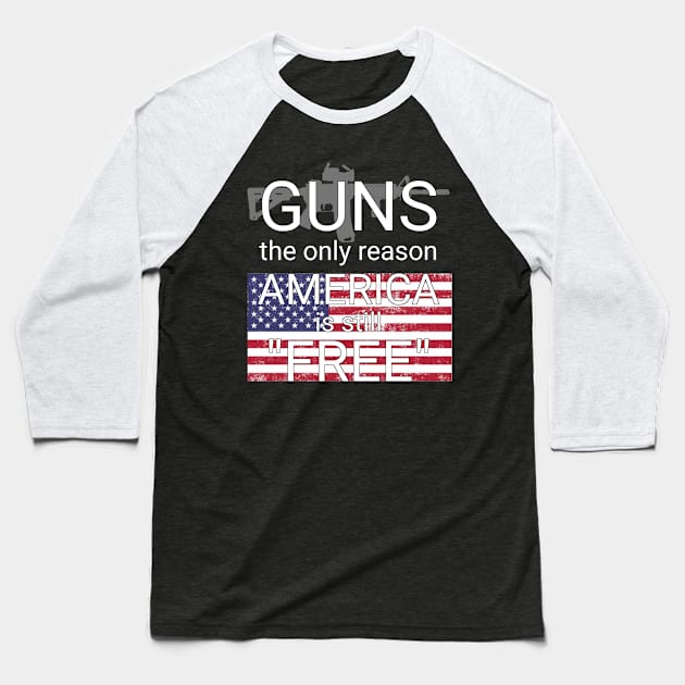 guns the only reason america is still free Baseball T-Shirt by goondickdesign